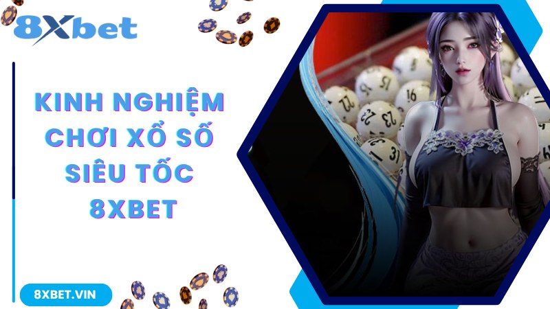 Chia sẻ cách chơi xổ số siêu tốc từ cao thủ cho bạn