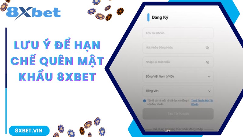 Lưu ý để hạn chế quên mật khẩu 8Xbet